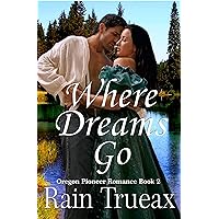 Where Dreams Go: A Widow & the Scout Pioneer Romance Novel (Oregon Pioneer Romance Book 2)