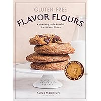 Gluten-Free Flavor Flours: A New Way to Bake with Non-Wheat Flours, Including Rice, Nut, Coconut, Teff, Buckwheat, and Sorghum Flours Gluten-Free Flavor Flours: A New Way to Bake with Non-Wheat Flours, Including Rice, Nut, Coconut, Teff, Buckwheat, and Sorghum Flours Paperback Kindle Hardcover