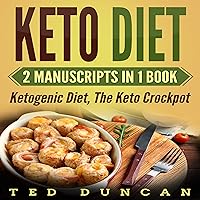Keto Diet: 2 Manuscripts in 1 Book: Ketogenic Diet, The Keto Crockpot - Lose Weight 10x Faster Eating Delicious Recipes That You Can Cook at Home Keto Diet: 2 Manuscripts in 1 Book: Ketogenic Diet, The Keto Crockpot - Lose Weight 10x Faster Eating Delicious Recipes That You Can Cook at Home Audible Audiobook