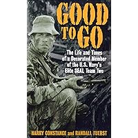 Good to Go: The Life And Times Of A Decorated Member of the U.S. Navy's Elite Seal Team Two Good to Go: The Life And Times Of A Decorated Member of the U.S. Navy's Elite Seal Team Two Kindle Audible Audiobook Hardcover Mass Market Paperback Paperback Preloaded Digital Audio Player