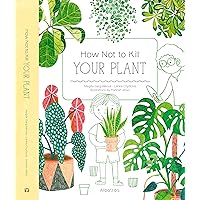 How Not to Kill Your Plant How Not to Kill Your Plant Hardcover