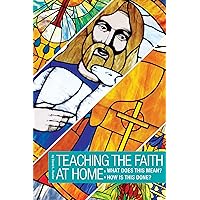 Teaching the Faith at Home: What Does This Mean? How Is This Done?: What Does It Mean? How Is This Done? Teaching the Faith at Home: What Does This Mean? How Is This Done?: What Does It Mean? How Is This Done? Kindle Paperback