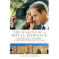 The Making of a Royal Romance: William, Kate, and Harry -- A Look Behind the Palace Walls (A revised and expanded edition of William and Harry: Behind the Palace Walls) The Making of a Royal Romance: William, Kate, and Harry -- A Look Behind the Palace Walls (A revised and expanded edition of William and Harry: Behind the Palace Walls) Kindle Paperback Audible Audiobook Audio CD