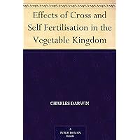Effects of Cross and Self Fertilisation in the Vegetable Kingdom Effects of Cross and Self Fertilisation in the Vegetable Kingdom Kindle Hardcover Paperback MP3 CD Library Binding