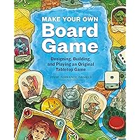 Make Your Own Board Game: Designing, Building, and Playing an Original Tabletop Game Make Your Own Board Game: Designing, Building, and Playing an Original Tabletop Game Paperback Kindle