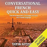 Conversational French Quick and Easy: For Beginners, Intermediate, and Advanced Speakers Conversational French Quick and Easy: For Beginners, Intermediate, and Advanced Speakers Kindle Audible Audiobook Paperback
