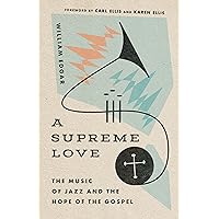 A Supreme Love: The Music of Jazz and the Hope of the Gospel A Supreme Love: The Music of Jazz and the Hope of the Gospel Paperback Kindle