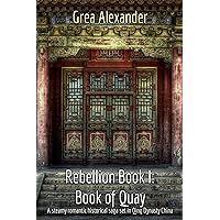 Rebellion Book I: Book of Quay: A steamy romantic historical saga set in Qing Dynasty China