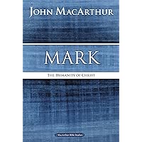 Mark: The Humanity of Christ (MacArthur Bible Studies) Mark: The Humanity of Christ (MacArthur Bible Studies) Paperback Kindle