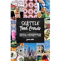 Seattle Food Crawls: Touring the Neighborhoods One Bite & Libation at a Time Seattle Food Crawls: Touring the Neighborhoods One Bite & Libation at a Time Paperback Kindle