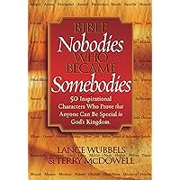 Bible Nobodies Who Became Somebodies: 50 Inspirational Characters Who Prove that Anyone Can Be Special in God's Kingdom (Wubbels, Lance) Bible Nobodies Who Became Somebodies: 50 Inspirational Characters Who Prove that Anyone Can Be Special in God's Kingdom (Wubbels, Lance) Kindle Audible Audiobook Paperback