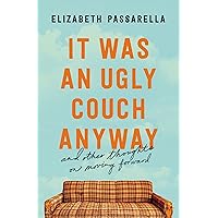 It Was an Ugly Couch Anyway: And Other Thoughts on Moving Forward It Was an Ugly Couch Anyway: And Other Thoughts on Moving Forward Paperback Audible Audiobook Kindle