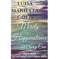 Merely Happenstance At Osprey Cove (The Osprey Cove Lodge Book 7) Merely Happenstance At Osprey Cove (The Osprey Cove Lodge Book 7) Kindle