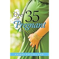 Over 35 and Pregnant Over 35 and Pregnant Kindle Hardcover Paperback