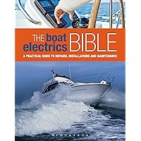The Boat Electrics Bible: A Practical Guide to Repairs, Installations and Maintenance on Yachts and Motorboats The Boat Electrics Bible: A Practical Guide to Repairs, Installations and Maintenance on Yachts and Motorboats Kindle Hardcover