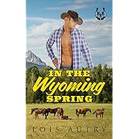 In the Wyoming Spring: A Secret Baby Romance (Hot Spring Ranch Book 2) In the Wyoming Spring: A Secret Baby Romance (Hot Spring Ranch Book 2) Kindle Paperback