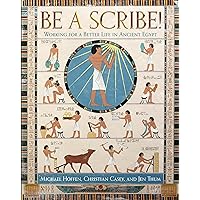 BE A SCRIBE! Working for a Better Life in Ancient Egypt: Working for a Better Life in Ancient Egypt BE A SCRIBE! Working for a Better Life in Ancient Egypt: Working for a Better Life in Ancient Egypt Hardcover Kindle
