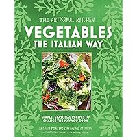 The Artisanal Kitchen: Vegetables the Italian Way: Simple, Seasonal Recipes to Change the Way You Cook The Artisanal Kitchen: Vegetables the Italian Way: Simple, Seasonal Recipes to Change the Way You Cook Hardcover Kindle