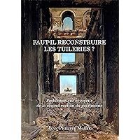 Faut-il reconstruire les Tuileries ? (French Edition) Faut-il reconstruire les Tuileries ? (French Edition) Kindle Paperback
