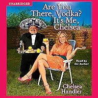 Are You There, Vodka? It's Me, Chelsea Are You There, Vodka? It's Me, Chelsea Audible Audiobook Paperback Kindle Hardcover Audio CD