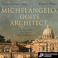Michelangelo, God's Architect: The Story of His Final Years and Greatest Masterpiece Michelangelo, God's Architect: The Story of His Final Years and Greatest Masterpiece Audible Audiobook Kindle Paperback Hardcover