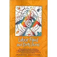 Labor Pains and Birth Stories: Essays on Pregnancy, Childbirth, and Becoming a Parent Labor Pains and Birth Stories: Essays on Pregnancy, Childbirth, and Becoming a Parent Paperback