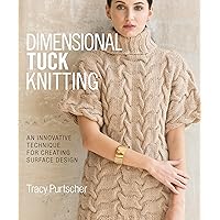 Dimensional Tuck Knitting: An Innovative Technique for Creating Surface Design Dimensional Tuck Knitting: An Innovative Technique for Creating Surface Design Hardcover