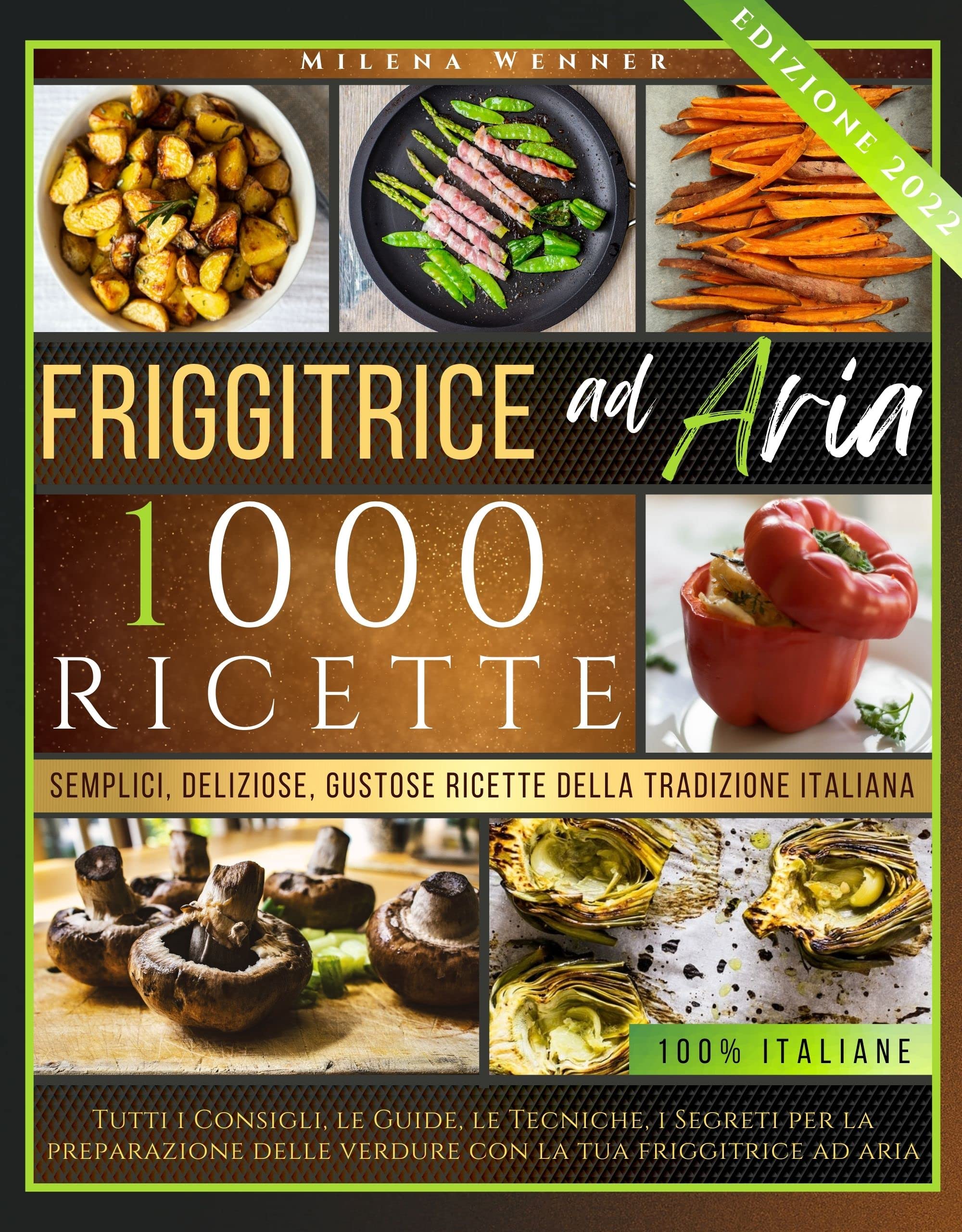 FRIGGITRICE AD ARIA: Friggitrice ad aria ricette: 1000 Semplici, Veloci, Croccanti Ricette della Tradizione Italiana (Italian Edition)