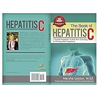 The Book of Hepatitis C: 7 Simple Strategies to Shift From Surviving to Thriving after Hepatitis C The Book of Hepatitis C: 7 Simple Strategies to Shift From Surviving to Thriving after Hepatitis C Kindle Paperback