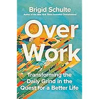Over Work: Transforming the Daily Grind in the Quest for a Better Life Over Work: Transforming the Daily Grind in the Quest for a Better Life Hardcover Audible Audiobook Kindle