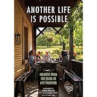 Another Life Is Possible: Insights from 100 Years of Life Together