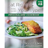 Eat Right 4 Your Type Personalized Cookbook Type AB: 150+ Healthy Recipes For Your Blood Type Diet Eat Right 4 Your Type Personalized Cookbook Type AB: 150+ Healthy Recipes For Your Blood Type Diet Paperback Kindle