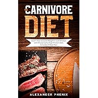 The Carnivore Diet: Learn How to Lose Weight in Just 30 days with A Low Carb, High Protein Diet. Includes A Meal Plan. The Carnivore Diet: Learn How to Lose Weight in Just 30 days with A Low Carb, High Protein Diet. Includes A Meal Plan. Kindle Hardcover Paperback
