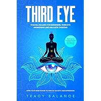 Third Eye: Chakra Healing for Beginners, Third Eye Awakening and Balance Chakras. Methods to Increase Psychic Abilities and Your Energy. Open Your Mind Power to Reduce Anxiety and Depression Third Eye: Chakra Healing for Beginners, Third Eye Awakening and Balance Chakras. Methods to Increase Psychic Abilities and Your Energy. Open Your Mind Power to Reduce Anxiety and Depression Kindle Audible Audiobook Hardcover Paperback