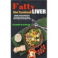 Fatty Liver Diet Cookbook: Simple and Powerful Liver Cleansing & Detox Recipes. Boost vigor and energy levels