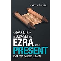 The Evolution of Judaism from Ezra to the Present: Part Two: Rabbinic Judaism The Evolution of Judaism from Ezra to the Present: Part Two: Rabbinic Judaism Kindle Paperback