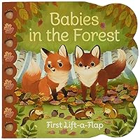 Babies in the Forest- A Lift-a-Flap Board Book for Babies and Toddlers, Ages 1-4 (Chunky Lift-A-Flap Board Book) Babies in the Forest- A Lift-a-Flap Board Book for Babies and Toddlers, Ages 1-4 (Chunky Lift-A-Flap Board Book) Board book