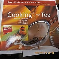 Cooking With Tea: Techniques and Recipes for Appetizers, Entrees, Desserts, and More Cooking With Tea: Techniques and Recipes for Appetizers, Entrees, Desserts, and More Hardcover