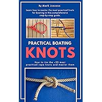 Practical Boating Knots: How to tie the +25 most practical rope knots and master them: (sailing, boating, knots, rope, illustrated, nautical knots) (English Edition) Practical Boating Knots: How to tie the +25 most practical rope knots and master them: (sailing, boating, knots, rope, illustrated, nautical knots) (English Edition) Kindle Edition Paperback