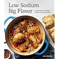 Low Sodium, Big Flavor: 115 Recipes for Pantry Staples and Daily Meals Low Sodium, Big Flavor: 115 Recipes for Pantry Staples and Daily Meals Paperback Kindle