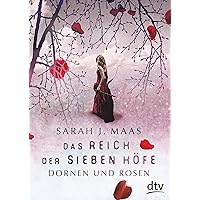 Das Reich der sieben Höfe – Dornen und Rosen: Roman | Romantische Fantasy der Bestsellerautorin (Das Reich der sieben Höfe-Reihe 1) (German Edition)