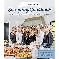 The Six Vegan Sisters Everyday Cookbook: 200 Delicious Recipes for Plant-Based Comfort Food The Six Vegan Sisters Everyday Cookbook: 200 Delicious Recipes for Plant-Based Comfort Food Paperback Kindle