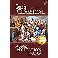 Simply Classical: A Beautiful Education for Any Child Simply Classical: A Beautiful Education for Any Child Paperback