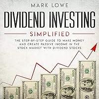Dividend Investing: Simplified: The Step-by-Step Guide to Make Money and Create Passive Income in The Stock Market with Dividend Stocks Dividend Investing: Simplified: The Step-by-Step Guide to Make Money and Create Passive Income in The Stock Market with Dividend Stocks Audible Audiobook Paperback Kindle Hardcover