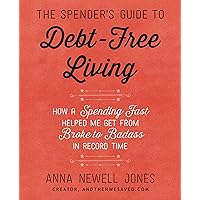 The Spender's Guide to Debt-Free Living: How a Spending Fast Helped Me Get from Broke to Badass in Record Time The Spender's Guide to Debt-Free Living: How a Spending Fast Helped Me Get from Broke to Badass in Record Time Kindle Audible Audiobook Paperback Audio CD