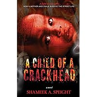 A CHILD OF A CRACKHEAD A CHILD OF A CRACKHEAD Kindle Paperback Audible Audiobook Hardcover