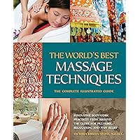 The World's Best Massage Techniques The Complete Illustrated Guide: Innovative Bodywork Practices From Around the Globe for Pleasure, Relaxation, and Pain Relief The World's Best Massage Techniques The Complete Illustrated Guide: Innovative Bodywork Practices From Around the Globe for Pleasure, Relaxation, and Pain Relief Kindle Paperback
