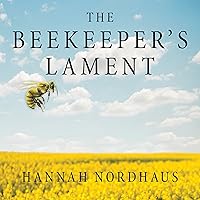 The Beekeeper's Lament: How One Man and Half a Billion Honey Bees Help Feed America The Beekeeper's Lament: How One Man and Half a Billion Honey Bees Help Feed America Audible Audiobook Kindle Paperback Audio CD