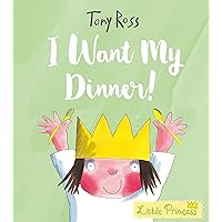 I Want My Dinner! (Little Princess) I Want My Dinner! (Little Princess) Paperback Kindle Hardcover