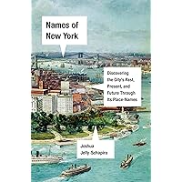Names of New York: Discovering the City's Past, Present, and Future Through Its Place-Names Names of New York: Discovering the City's Past, Present, and Future Through Its Place-Names Hardcover Audible Audiobook Kindle